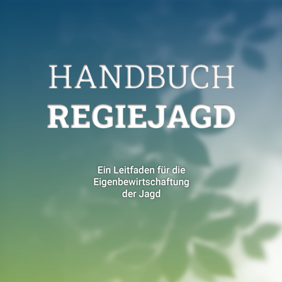 HANDBUCH REGIEJAGD – Ein Leitfaden für die Eigenbewirtschaftung der Jagd